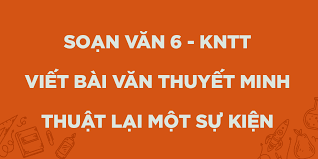 Viết bài văn thuyết minh thuật lại một sự kiện