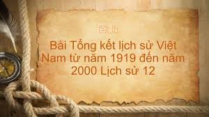 Tổng kết lịch sử Việt Nam từ năm 1919 đến năm 2000 - Lịch sử lớp 12