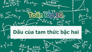 Dấu của tam thức bậc hai - Toán lớp 10 tập 2