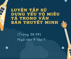 Luyện tập sử dụng yếu tố miêu tả trong văn bản thuyết minh - Ngữ văn Lớp 9 tập 1