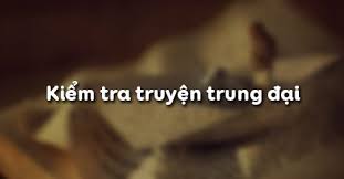 Kiểm tra về truyện trung đại - Ngữ văn Lớp 9 tập 1
