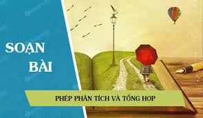 Phép phân tích và tổng hợp - Ngữ văn Lớp 9 tập 2