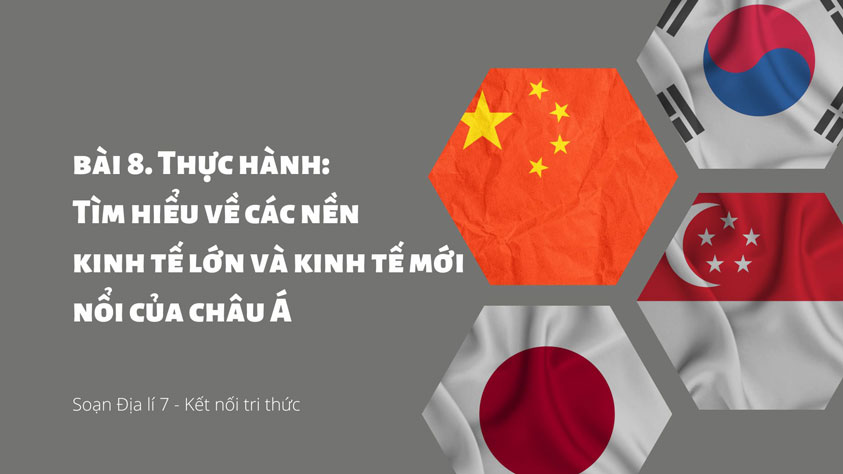Thực hành Tìm hiểu về các nền kinh tế lớn và các nền kinh tế mới nổi ở châu Á - Địa Lí lớp 7