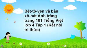 Bét-tô-ven và bản xô-nát Ánh trắng - Tiếng Việt lớp 4 tập 1 kết nối tri thức