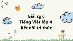 Cánh chim nhỏ - Tiếng Việt lớp 4 tập 1 Kết Nối Tri Thức
